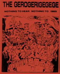 Gerogerigegege : Nothing to Hear, Nothing to... 1985